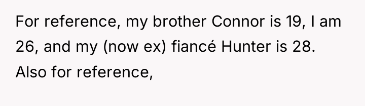 For reference, my brother Connor is 19, I am 26,...