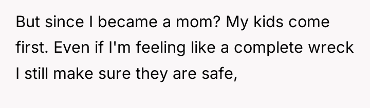 But since I became a mom? My kids come first....