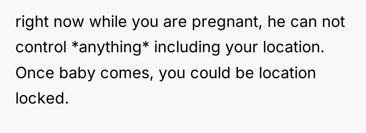 right now while you are pregnant, he can not control...