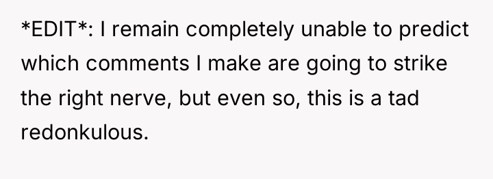 *EDIT*: I remain completely unable to predict which comments I...