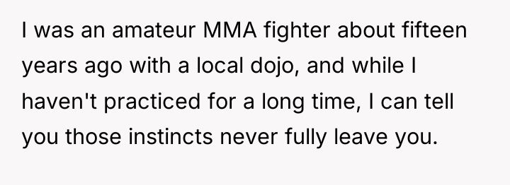I was an amateur MMA fighter about fifteen years ago...