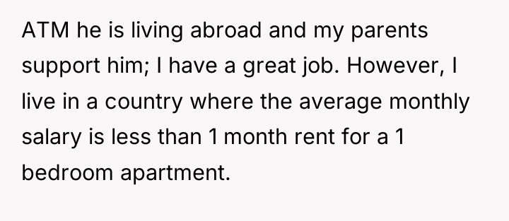 ATM he is living abroad and my parents support him;...