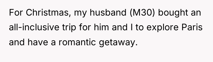 For Christmas, my husband (M30) bought an all-inclusive trip for...