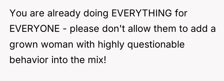 You are already doing EVERYTHING for EVERYONE - please don't...