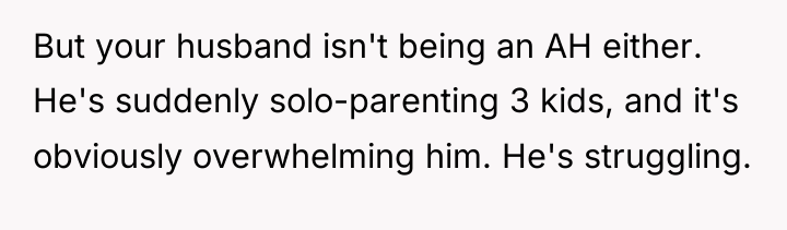But your husband isn't being an AH either. He's suddenly...