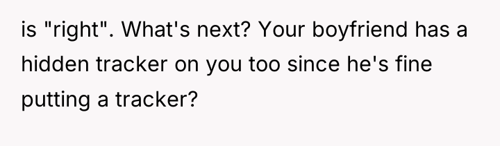 is "right". What's next? Your boyfriend has a hidden tracker...