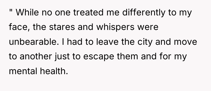 " While no one treated me differently to my face,...