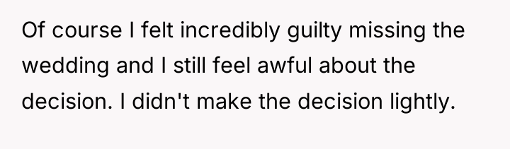 Of course I felt incredibly guilty missing the wedding and...