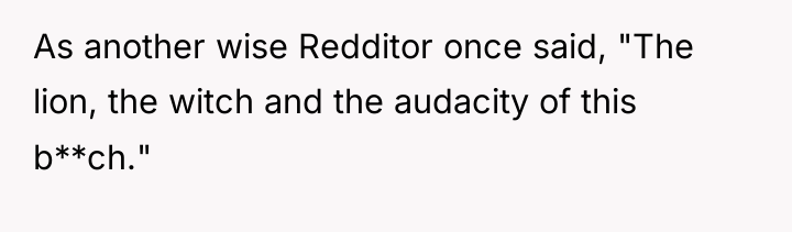 As another wise Redditor once said, "The lion, the witch...