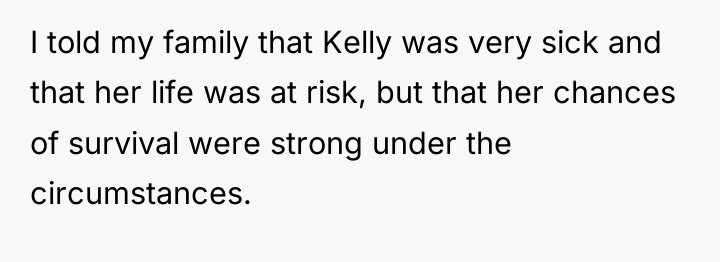 I told my family that Kelly was very sick and...