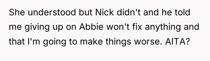 She understood but Nick didn't and he told me giving...