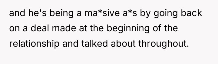 and he's being a ma*sive a*s by going back on...
