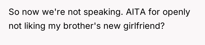 So now we're not speaking. AITA for openly not liking...