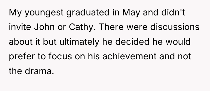 My youngest graduated in May and didn't invite John or...