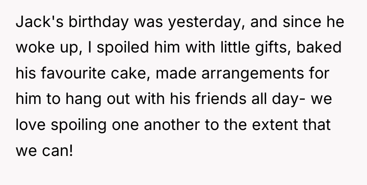 Jack's birthday was yesterday, and since he woke up, I...