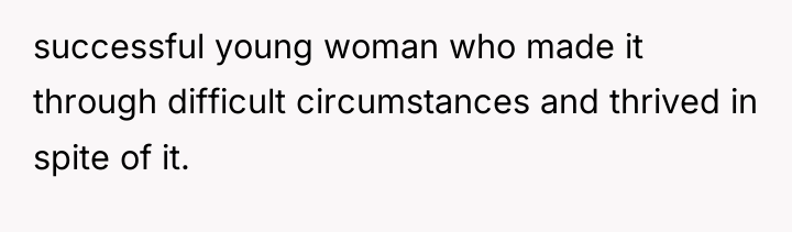 successful young woman who made it through difficult circumstances and...