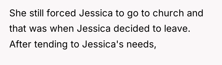 She still forced Jessica to go to church and that...