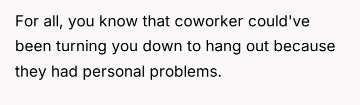 For all, you know that coworker could've been turning you...