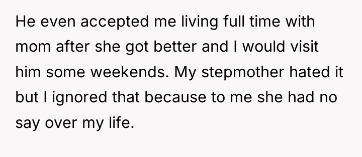 He even accepted me living full time with mom after...