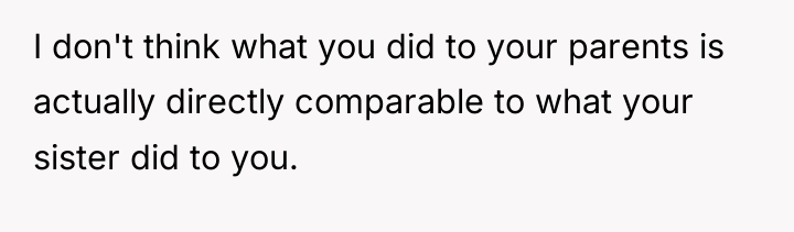 I don't think what you did to your parents is...