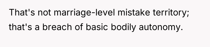 That's not marriage-level mistake territory; that's a breach of basic...