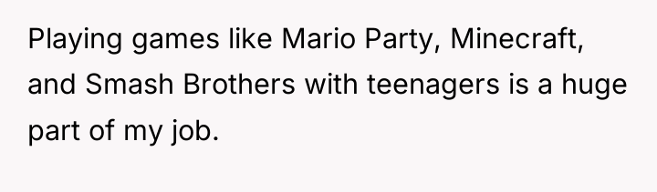 Playing games like Mario Party, Minecraft, and Smash Brothers with...