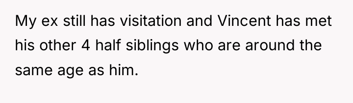My ex still has visitation and Vincent has met his...