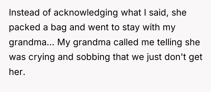 Instead of acknowledging what I said, she packed a bag...