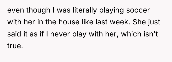 even though I was literally playing soccer with her in...
