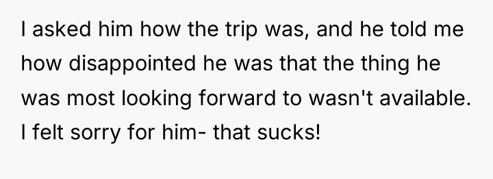I asked him how the trip was, and he told...