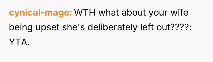 cynical-mage WTH what about your wife being upset she's deliberately...