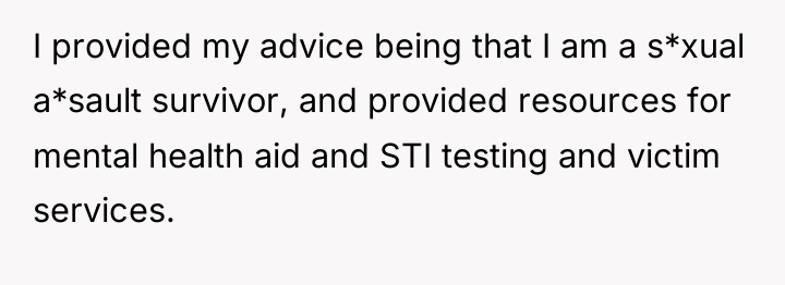 I provided my advice being that I am a s*xual...