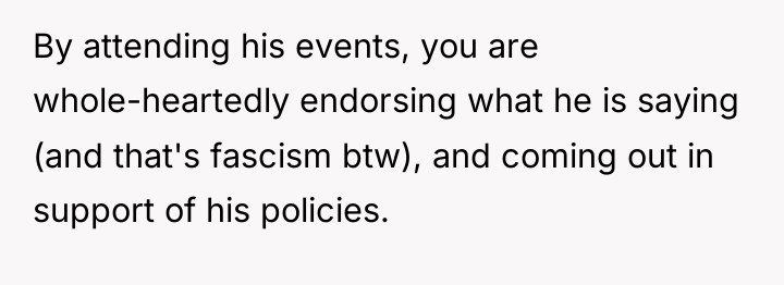 By attending his events, you are whole-heartedly endorsing what he...