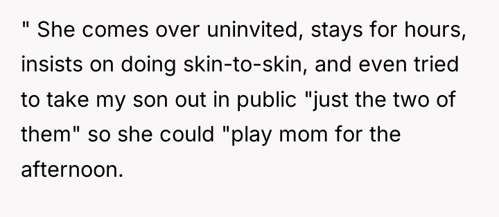 " She comes over uninvited, stays for hours, insists on...