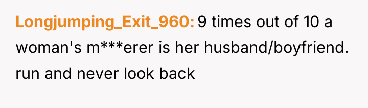 Longjumping_Exit_960 9 times out of 10 a woman's m***erer is...