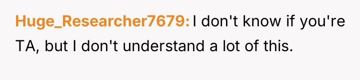 Huge_Researcher7679 I don't know if you're TA, but I don't...