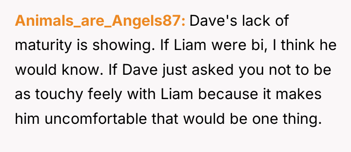 Animals_are_Angels87 Dave's lack of maturity is showing. If Liam were...