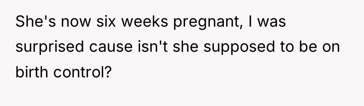 She's now six weeks pregnant, I was surprised cause isn't...