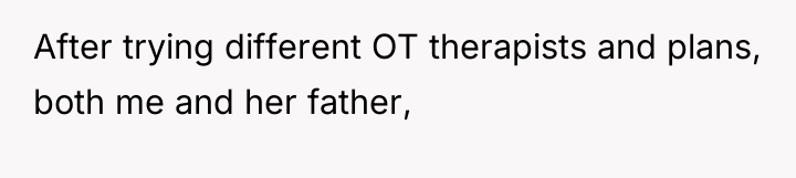 After trying different OT therapists and plans, both me and...