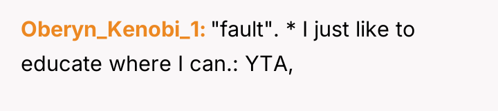 Oberyn_Kenobi_1 "fault". * I just like to educate where I...