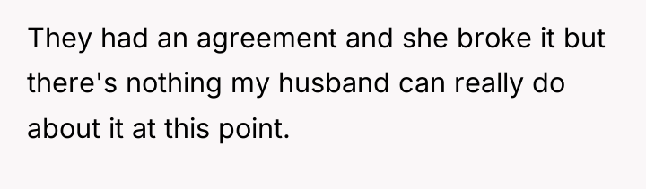 They had an agreement and she broke it but there's...