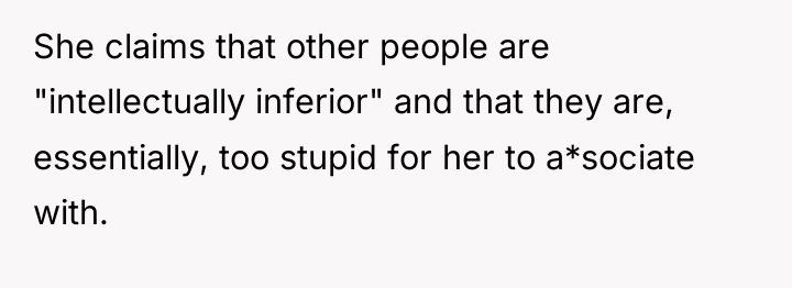 She claims that other people are "intellectually inferior" and that...