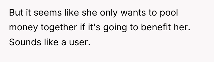 But it seems like she only wants to pool money...