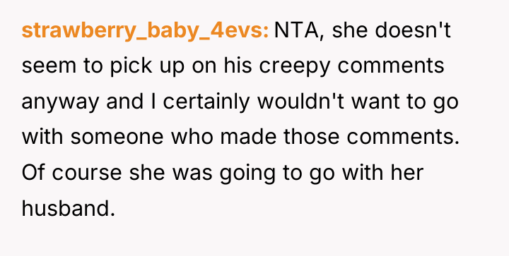 strawberry_baby_4evs NTA, she doesn't seem to pick up on his...