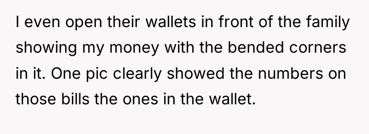 I even open their wallets in front of the family...