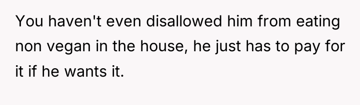 You haven't even disallowed him from eating non vegan in...