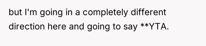 but I'm going in a completely different direction here and...