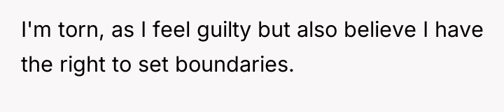 I'm torn, as I feel guilty but also believe I...
