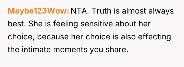 Maybe123Wow NTA. Truth is almost always best. She is feeling...
