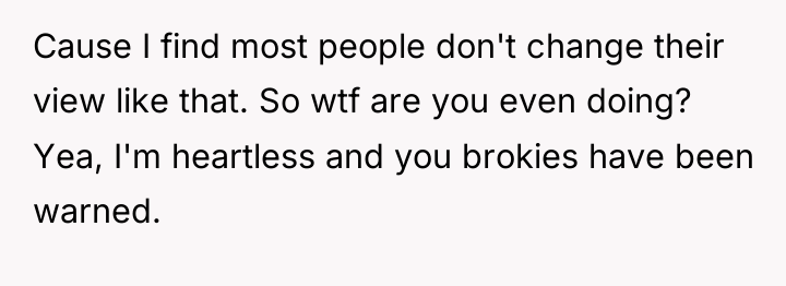 Cause I find most people don't change their view like...
